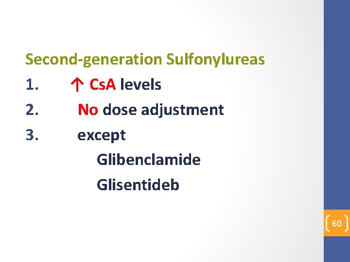 Second-generation Sulfonylureas 1. ↑ Cs. A levels 2. No dose adjustment 3. except Glibenclamide