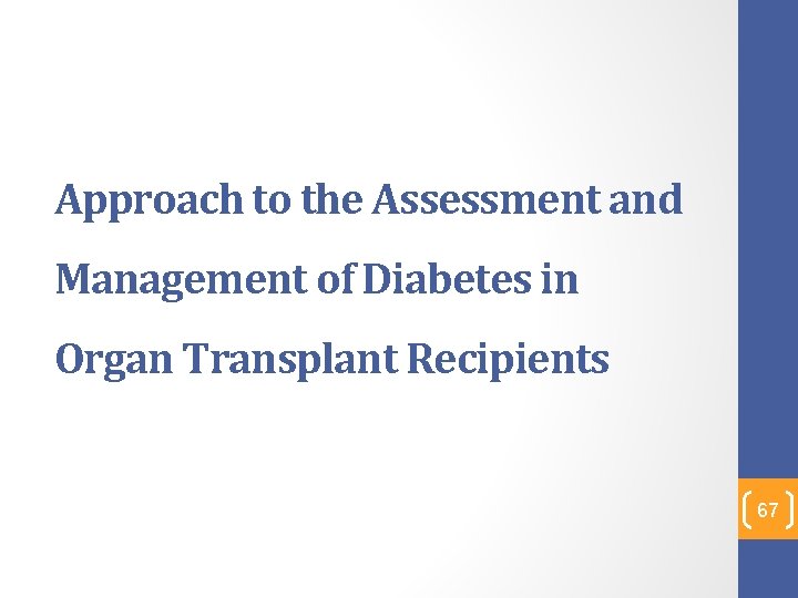 Approach to the Assessment and Management of Diabetes in Organ Transplant Recipients 67 
