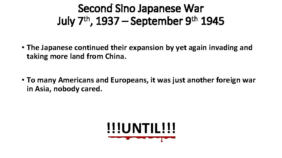 Second Sino Japanese War July 7 th, 1937 – September 9 th 1945 • Second Sino Japanese War July 7 th, 1937 – September 9 th 1945 •