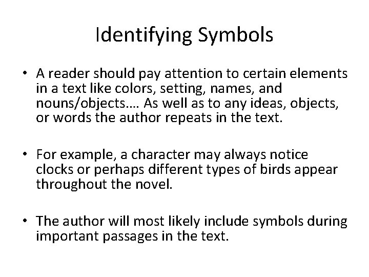 Identifying Symbols • A reader should pay attention to certain elements in a text