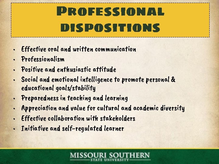 Professional dispositions • • Effective oral and written communication Professionalism Positive and enthusiastic attitude