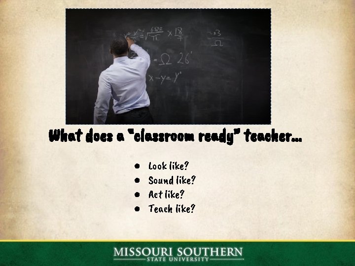 What does a “classroom ready” teacher. . . ● ● Look like? Sound like?
