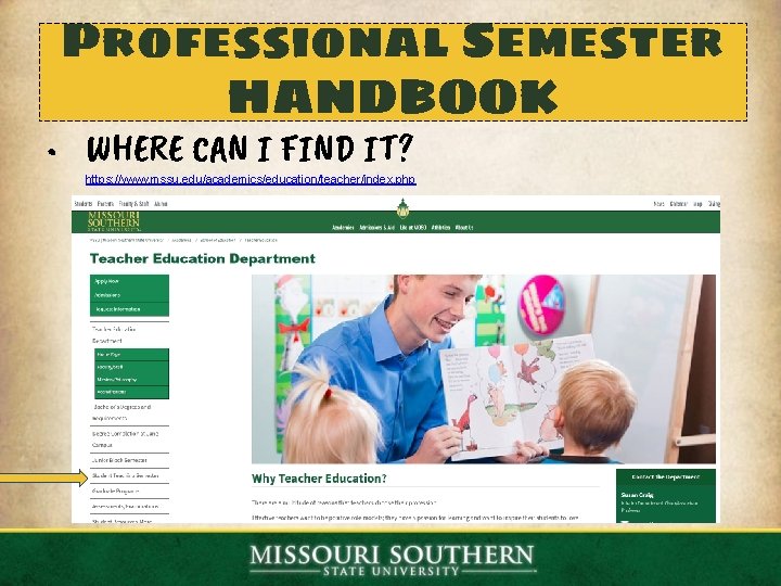 Professional Semester HANDBOOK • WHERE CAN I FIND IT? https: //www. mssu. edu/academics/education/teacher/index. php