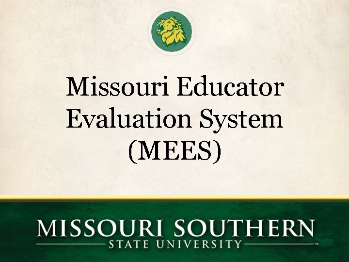 Missouri Educator Evaluation System (MEES) Missouri Educator Evaluation System (MEES)