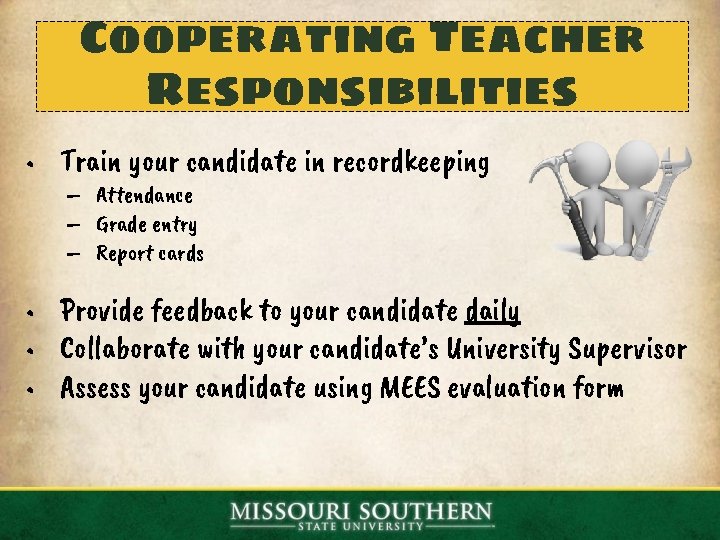 Cooperating Teacher Responsibilities • Train your candidate in recordkeeping – Attendance – Grade entry