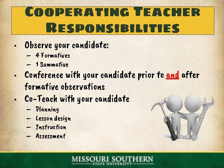 Cooperating Teacher Responsibilities • Observe your candidate: – 4 Formatives – 1 Summative •