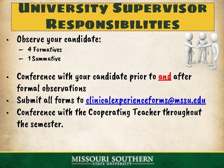 University Supervisor Responsibilities • Observe your candidate: – 4 Formatives – 1 Summative •