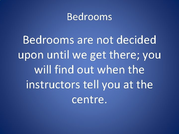 Bedrooms are not decided upon until we get there; you will find out when