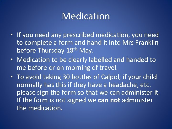 Medication • If you need any prescribed medication, you need to complete a form