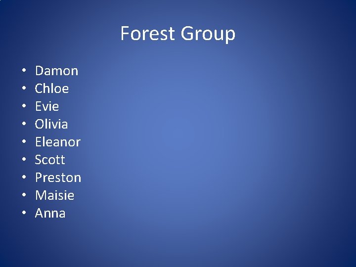 Forest Group • • • Damon Chloe Evie Olivia Eleanor Scott Preston Maisie Anna