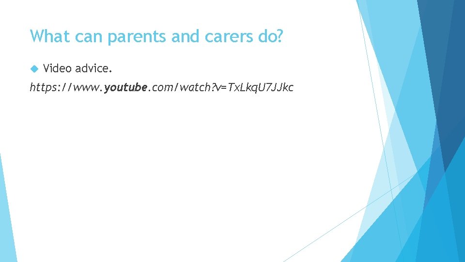 What can parents and carers do? Video advice. https: //www. youtube. com/watch? v=Tx. Lkq.