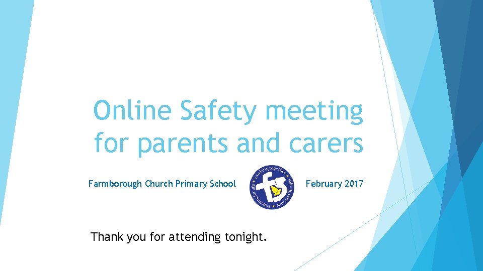 Online Safety meeting for parents and carers Farmborough Church Primary School Thank you for