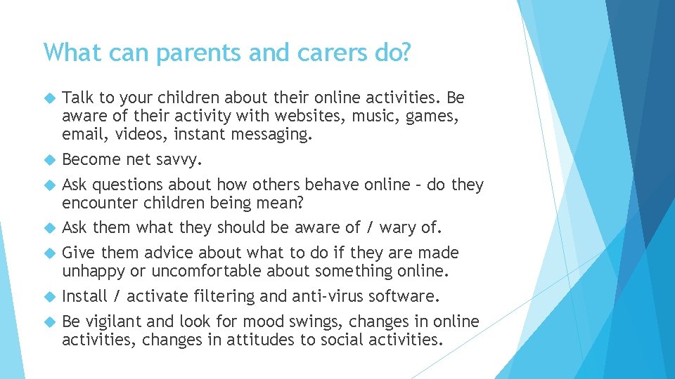 What can parents and carers do? Talk to your children about their online activities.