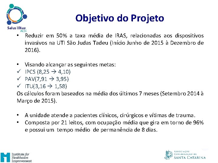 Objetivo do Projeto • Reduzir em 50% a taxa média de IRAS, relacionadas aos Objetivo do Projeto • Reduzir em 50% a taxa média de IRAS, relacionadas aos
