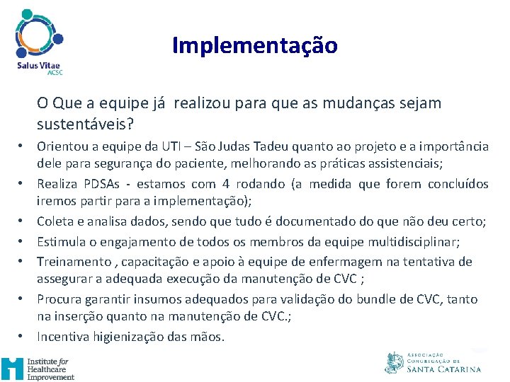 Implementação O Que a equipe já realizou para que as mudanças sejam sustentáveis? •