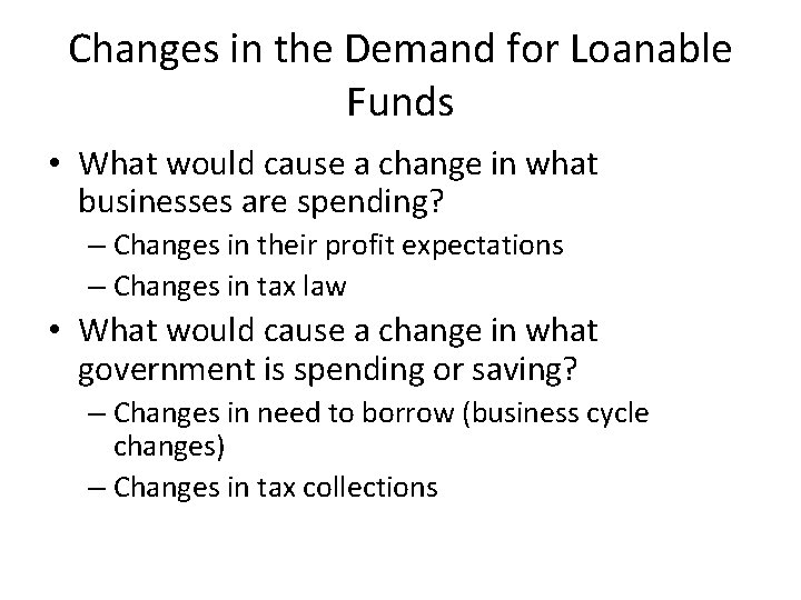 Changes in the Demand for Loanable Funds • What would cause a change in