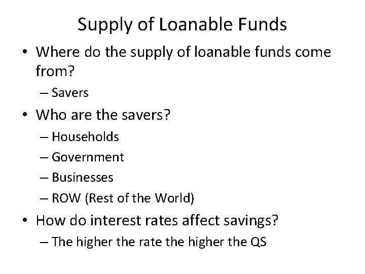 Supply of Loanable Funds • Where do the supply of loanable funds come from?
