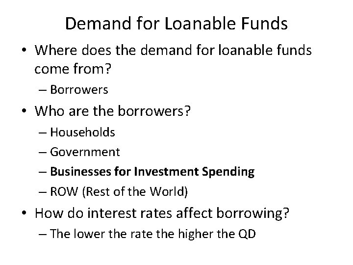 Demand for Loanable Funds • Where does the demand for loanable funds come from?
