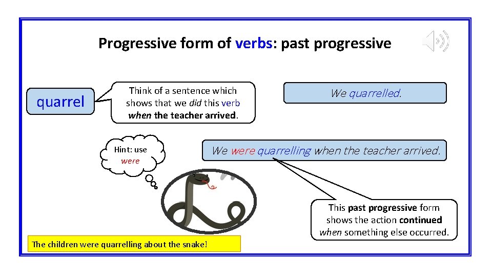 Progressive form of verbs: past progressive quarrel Think a sentence which Think ofof a