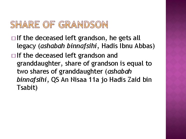 � If the deceased left grandson, he gets all legacy (ashabah binnafsihi, Hadis Ibnu