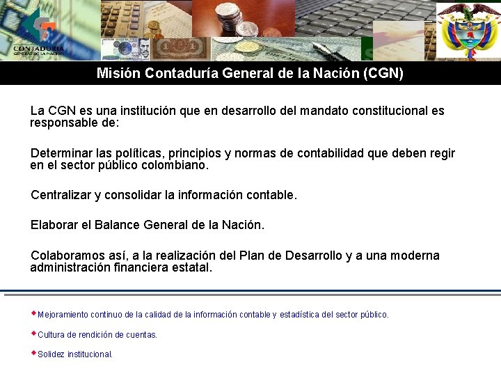 Misión Contaduría General de la Nación (CGN) La CGN es una institución que en