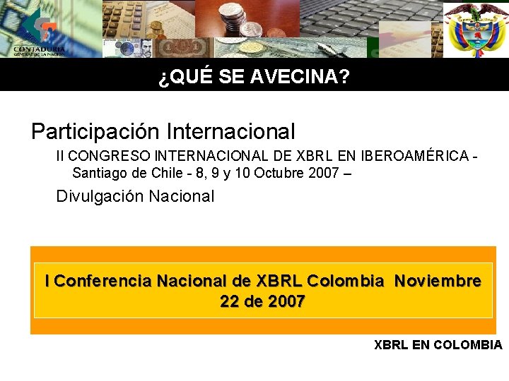 ¿QUÉ SE AVECINA? Participación Internacional II CONGRESO INTERNACIONAL DE XBRL EN IBEROAMÉRICA Santiago de