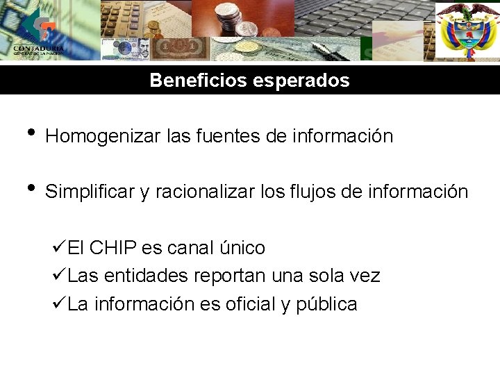 Beneficios esperados • Homogenizar las fuentes de información • Simplificar y racionalizar los flujos