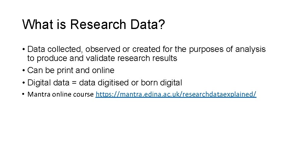 What is Research Data? • Data collected, observed or created for the purposes of