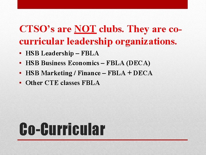 CTSO’s are NOT clubs. They are cocurricular leadership organizations. • • HSB Leadership –