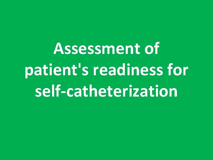 Assessment of patient's readiness for self-catheterization 
