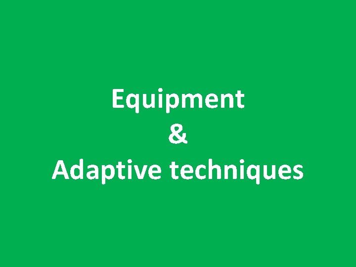 Equipment & Adaptive techniques 