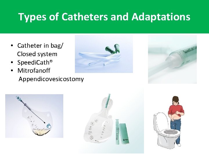 Types of Catheters and Adaptations • Catheter in bag/ Closed system • Speedi. Cath®