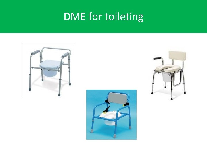 DME for toileting DME 