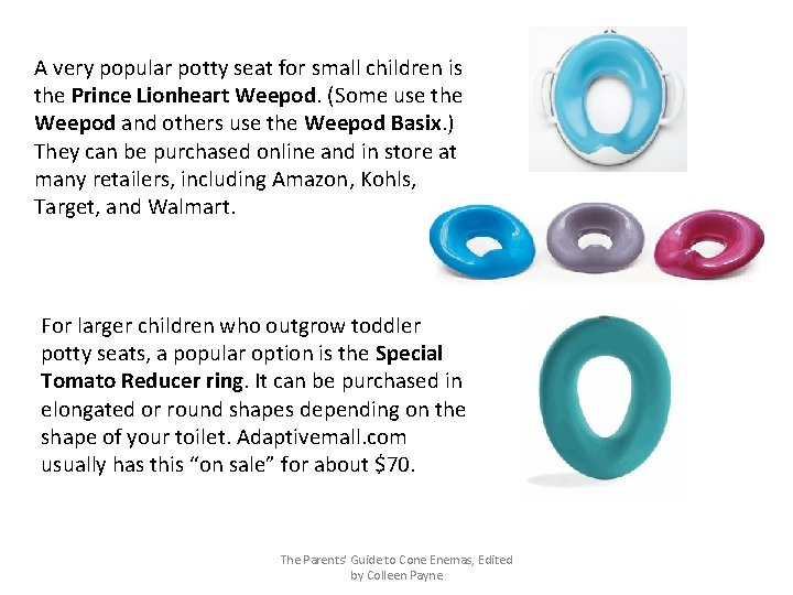 A very popular potty seat for small children is the Prince Lionheart Weepod. (Some
