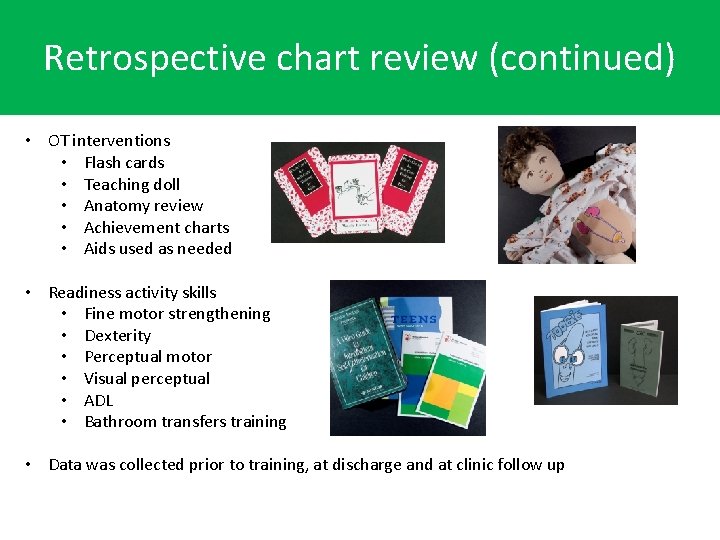 Retrospective chart review (continued) • OT interventions • Flash cards • Teaching doll •