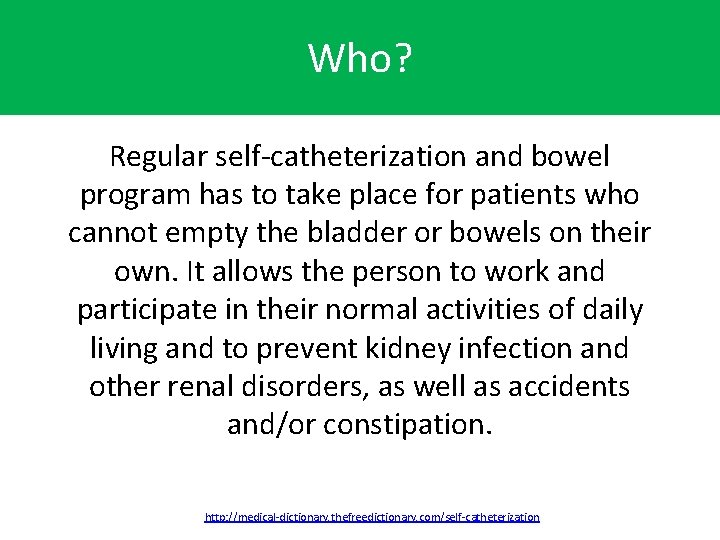 Who? Regular self-catheterization and bowel program has to take place for patients who cannot