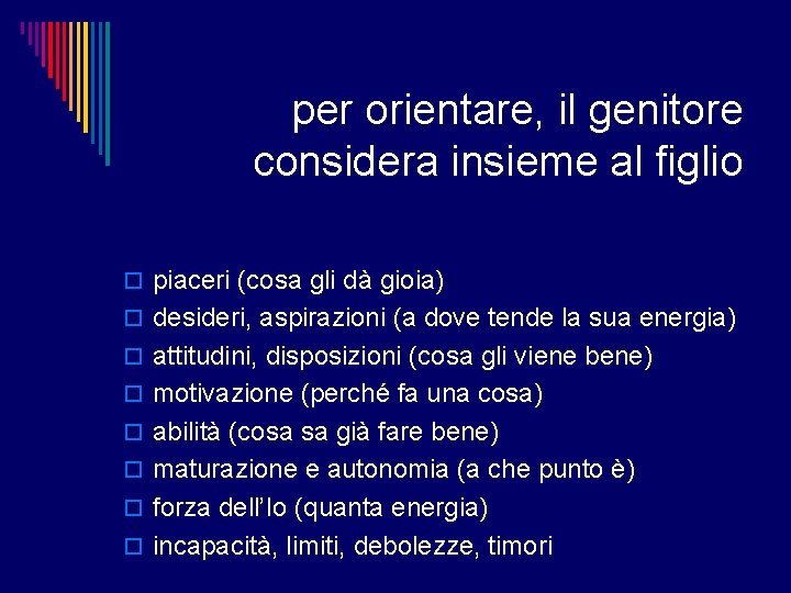 per orientare, il genitore considera insieme al figlio o piaceri (cosa gli dà gioia)