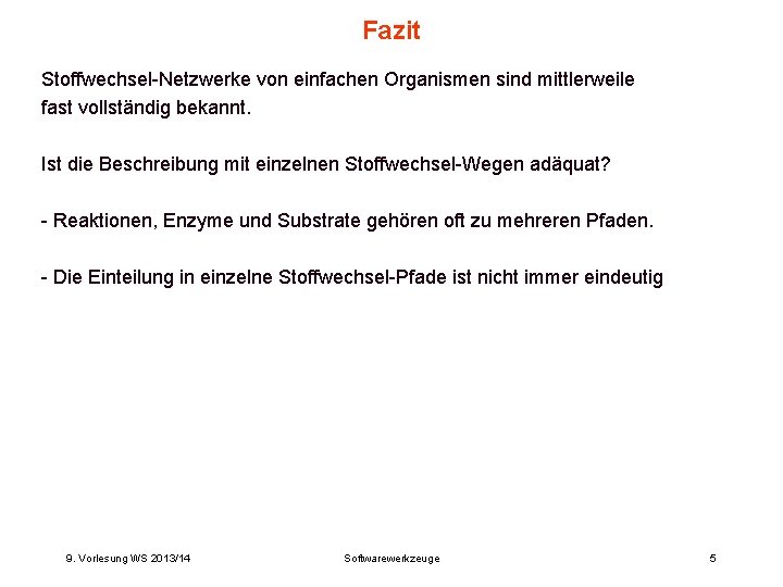 Fazit Stoffwechsel-Netzwerke von einfachen Organismen sind mittlerweile fast vollständig bekannt. Ist die Beschreibung mit