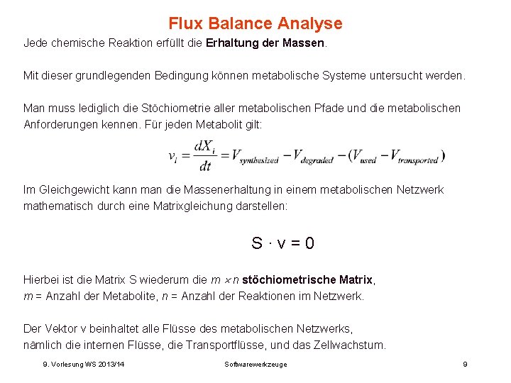 Flux Balance Analyse Jede chemische Reaktion erfüllt die Erhaltung der Massen. Mit dieser grundlegenden