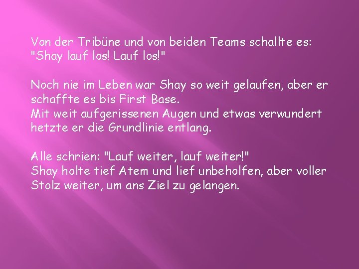 Von der Tribüne und von beiden Teams schallte es: "Shay lauf los! Lauf los!"