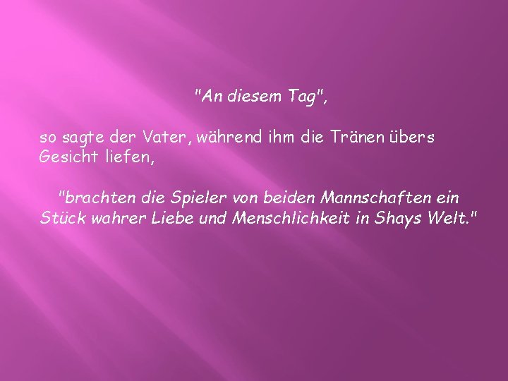 "An diesem Tag", so sagte der Vater, während ihm die Tränen übers Gesicht liefen,