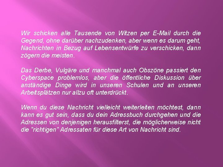 Wir schicken alle Tausende von Witzen per E-Mail durch die Gegend, ohne darüber nachzudenken,