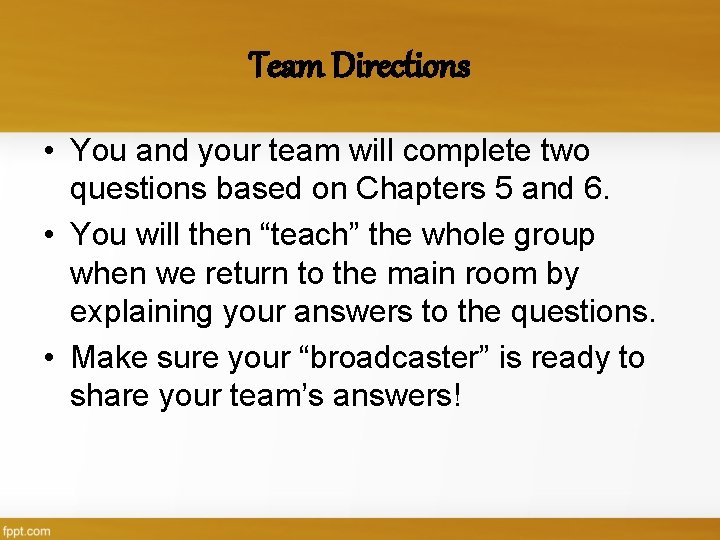 Team Directions • You and your team will complete two questions based on Chapters