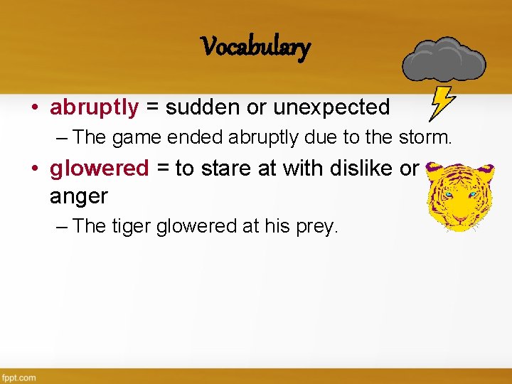 Vocabulary • abruptly = sudden or unexpected – The game ended abruptly due to