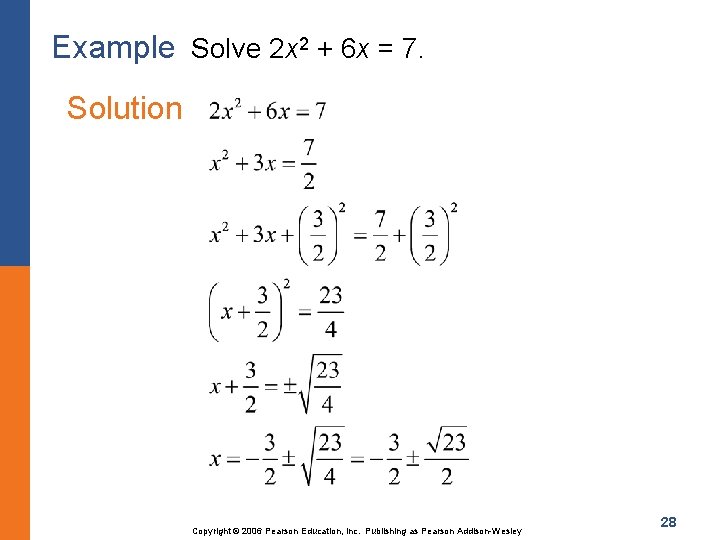 Example Solve 2 x 2 + 6 x = 7. Solution Copyright © 2006