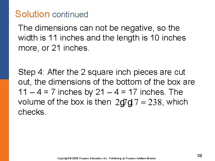 Solution continued The dimensions can not be negative, so the width is 11 inches