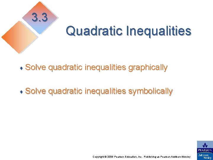 3. 3 Quadratic Inequalities ♦ Solve quadratic inequalities graphically ♦ Solve quadratic inequalities symbolically