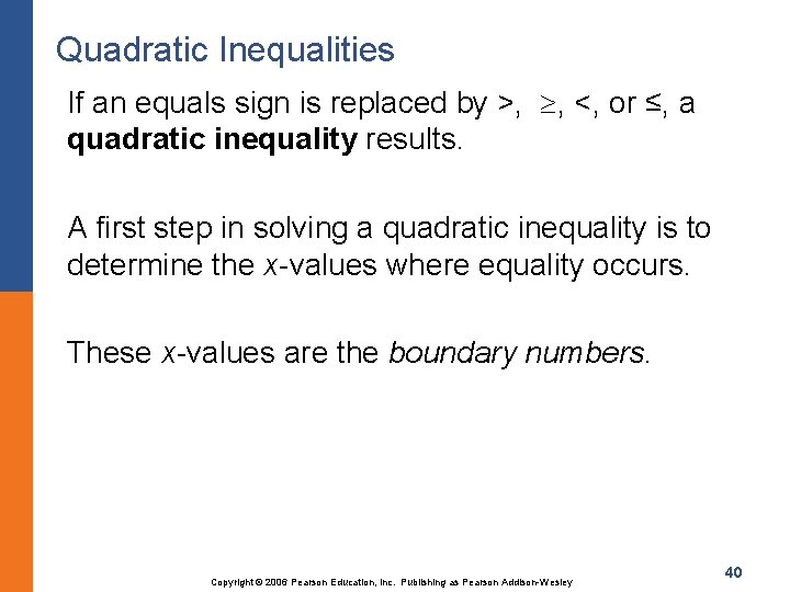 Quadratic Inequalities If an equals sign is replaced by >, , <, or ≤,