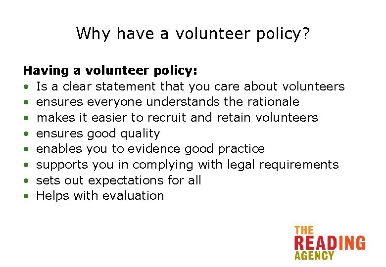 Why have a volunteer policy? Having a volunteer policy: • Is a clear statement