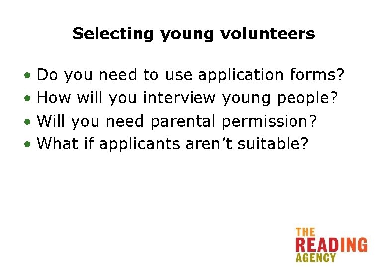 Selecting young volunteers • Do you need to use application forms? • How will